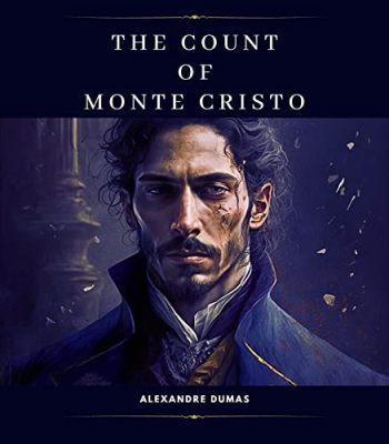 The Count of Monte Cristo! A Dramatic Tale of Betrayal, Revenge, and Unexpected Love!